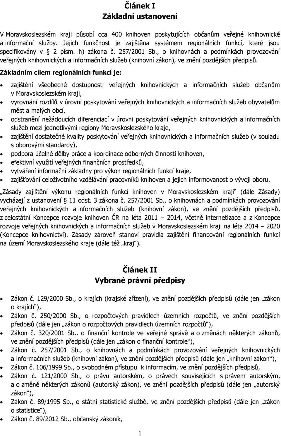 , o knihovnách a podmínkách provozování veřejných knihovnických a informačních služeb (knihovní zákon), ve znění pozdějších předpisů.