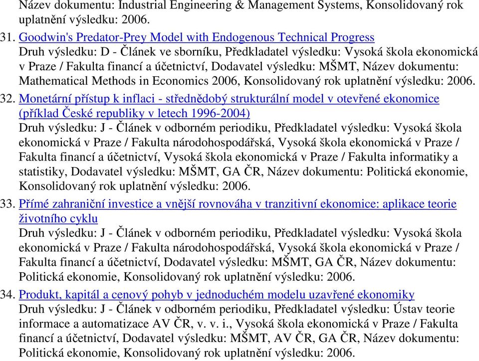 Konsolidovaný rok uplatnění výsledku: 2006. 32.