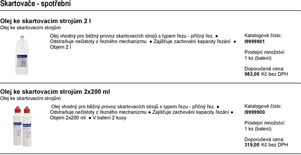 Odstraňuje nečistoty z řezného mechanizmu Zajišťuje zachování kapacity řezání Objem 2 l I9999901 983,00 Kč bez DPH Olej ke skartovacím