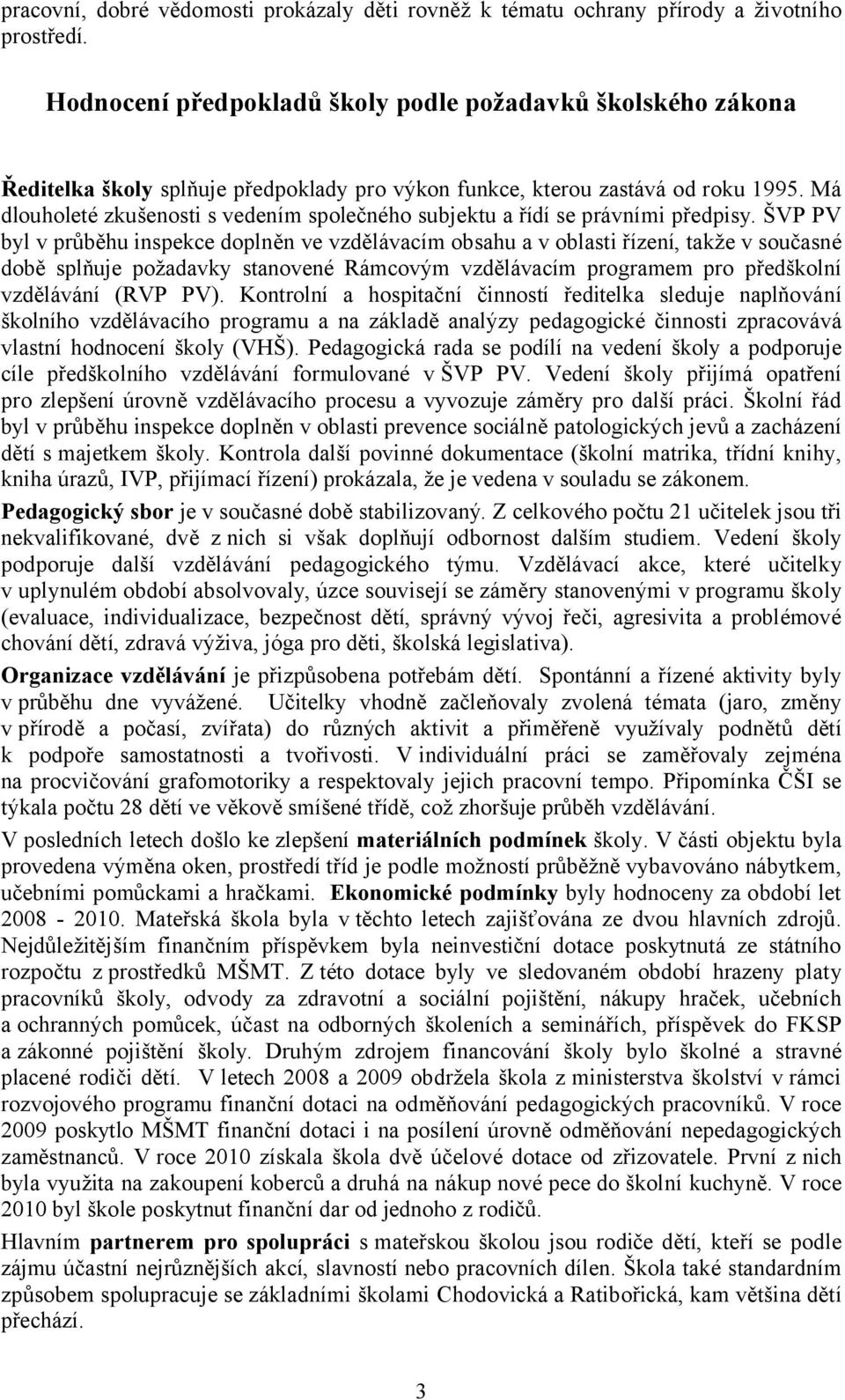 Má dlouholeté zkušenosti s vedením společného subjektu a řídí se právními předpisy.