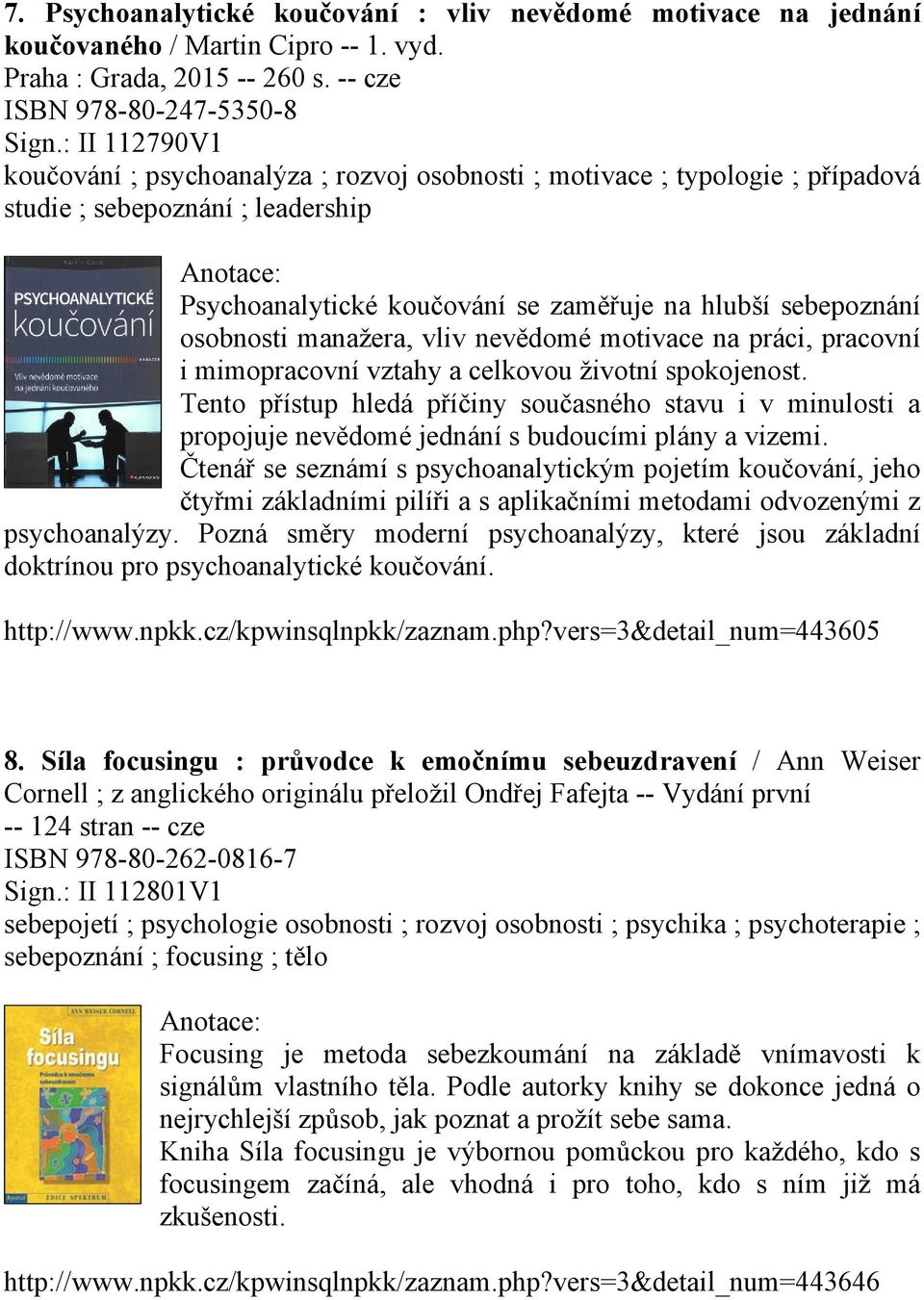 manažera, vliv nevědomé motivace na práci, pracovní i mimopracovní vztahy a celkovou životní spokojenost.