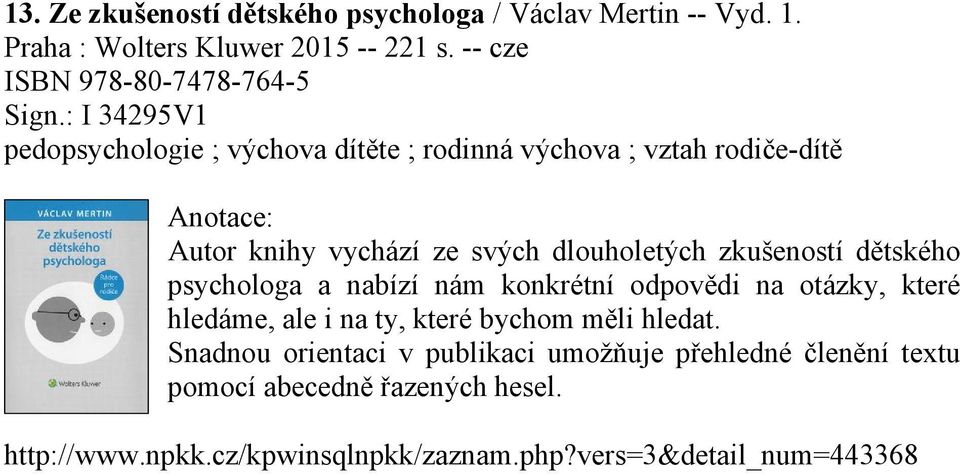 dětského psychologa a nabízí nám konkrétní odpovědi na otázky, které hledáme, ale i na ty, které bychom měli hledat.