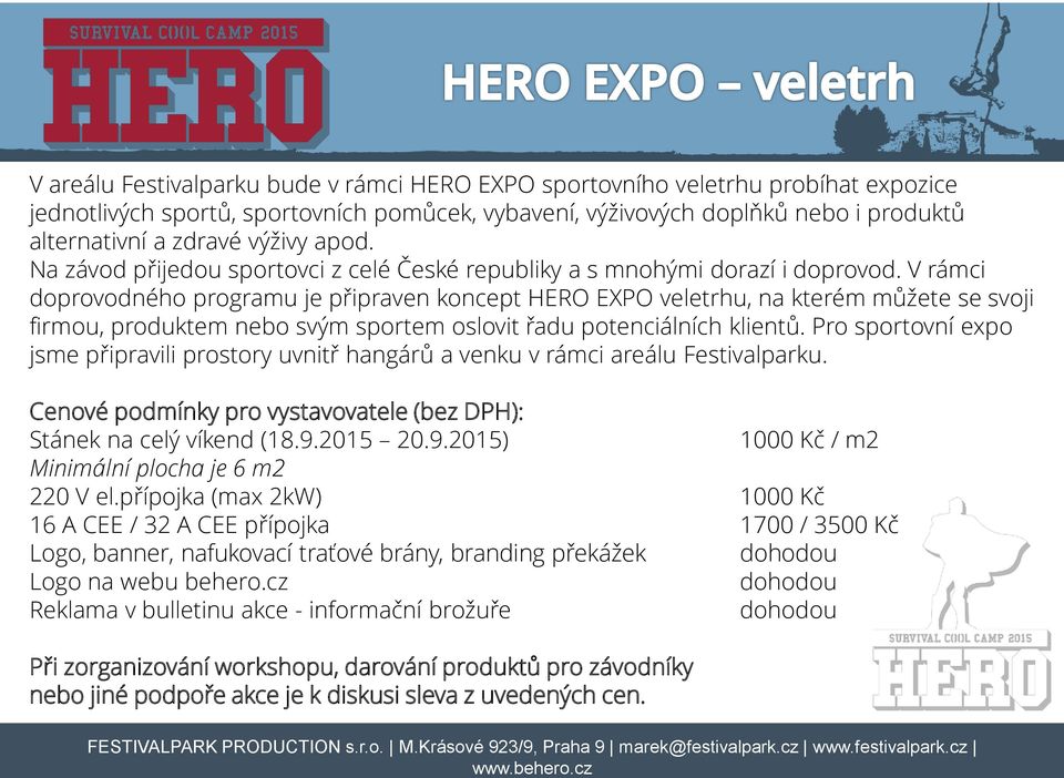 V rámci doprovodného programu je připraven koncept HERO EXPO veletrhu, na kterém můžete se svoji firmou, produktem nebo svým sportem oslovit řadu potenciálních klientů.