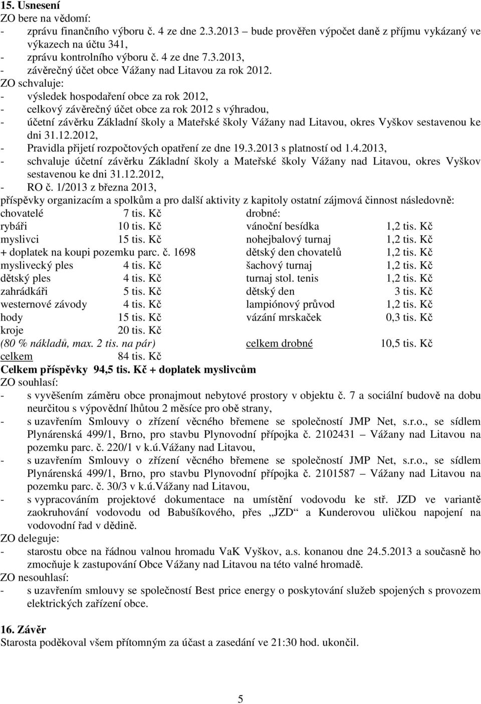 sestavenou ke dni 31.12.2012, - Pravidla přijetí rozpočtových opatření ze dne 19.3.2013 s platností od 1.4.