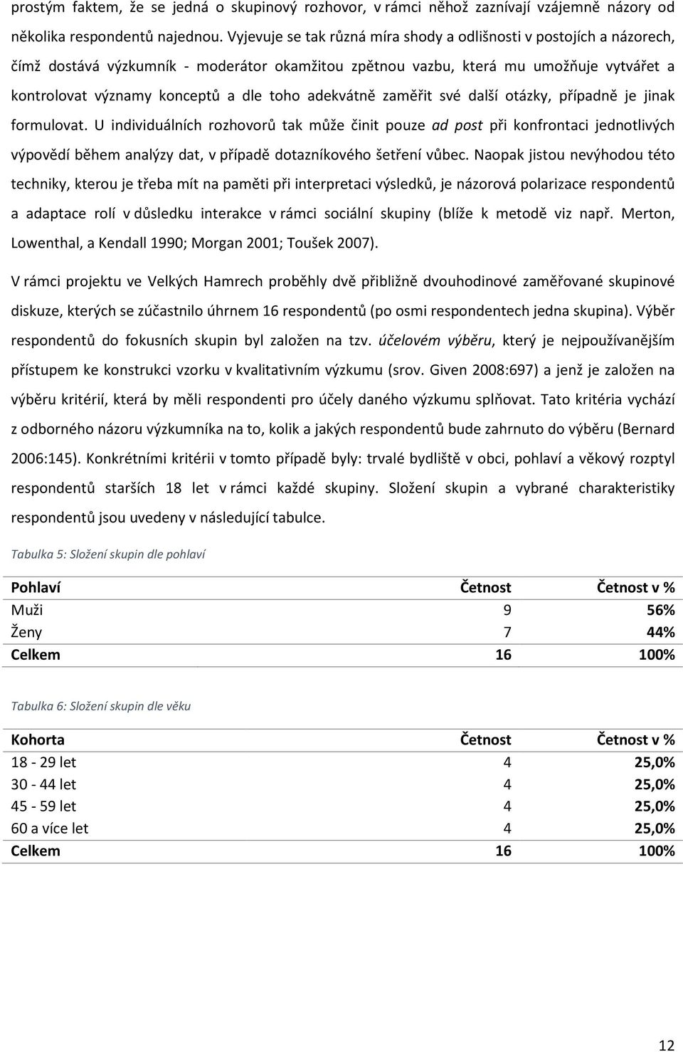 adekvátně zaměřit své další otázky, případně je jinak formulovat.