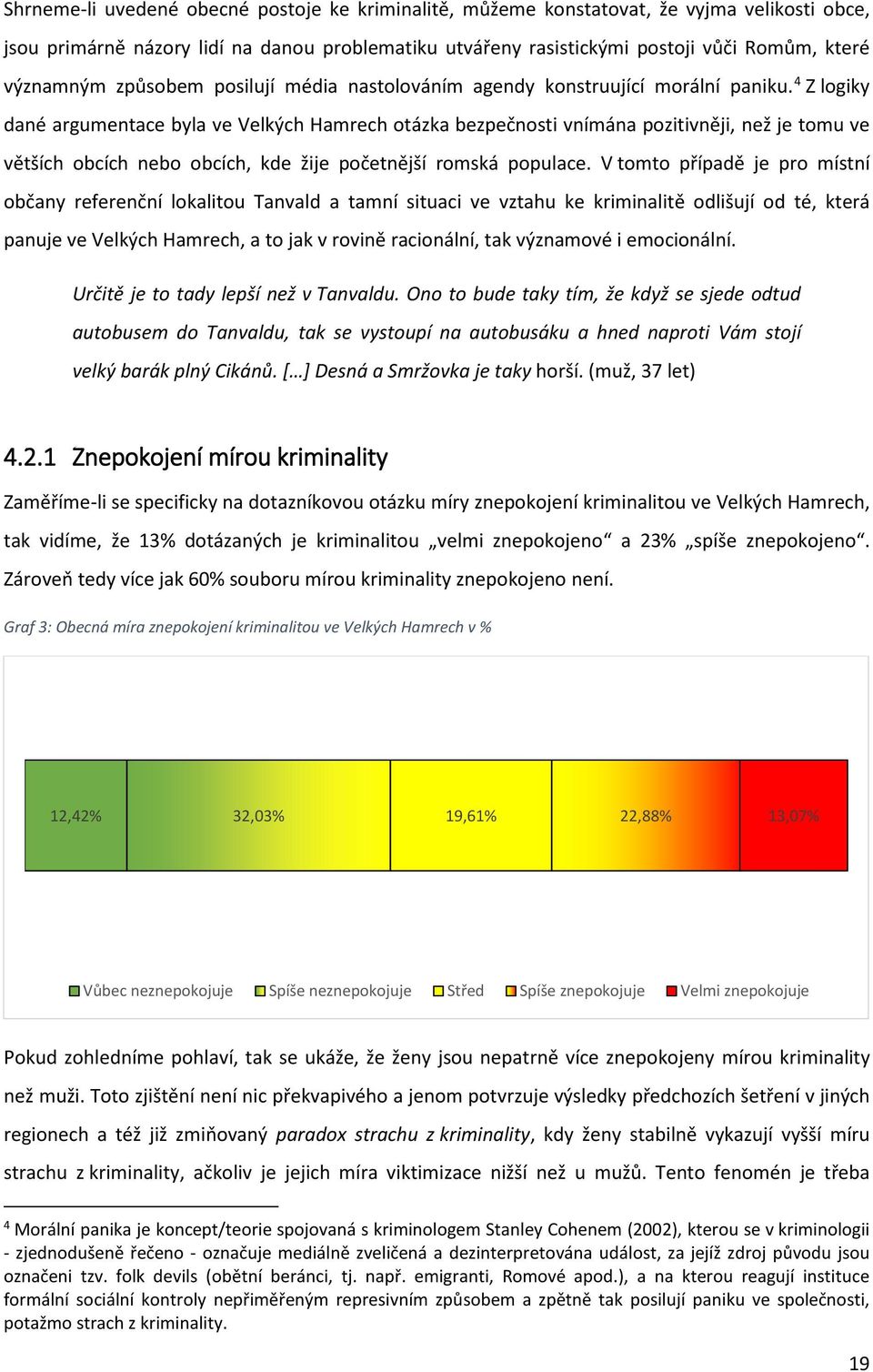 4 Z logiky dané argumentace byla ve Velkých Hamrech otázka bezpečnosti vnímána pozitivněji, než je tomu ve větších obcích nebo obcích, kde žije početnější romská populace.