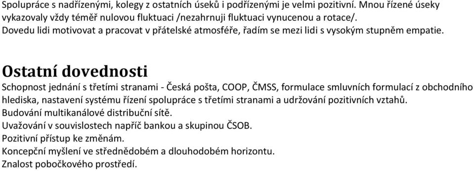 Dovedu lidi motivovat a pracovat v přátelské atmosféře, řadím se mezi lidi s vysokým stupněm empatie.