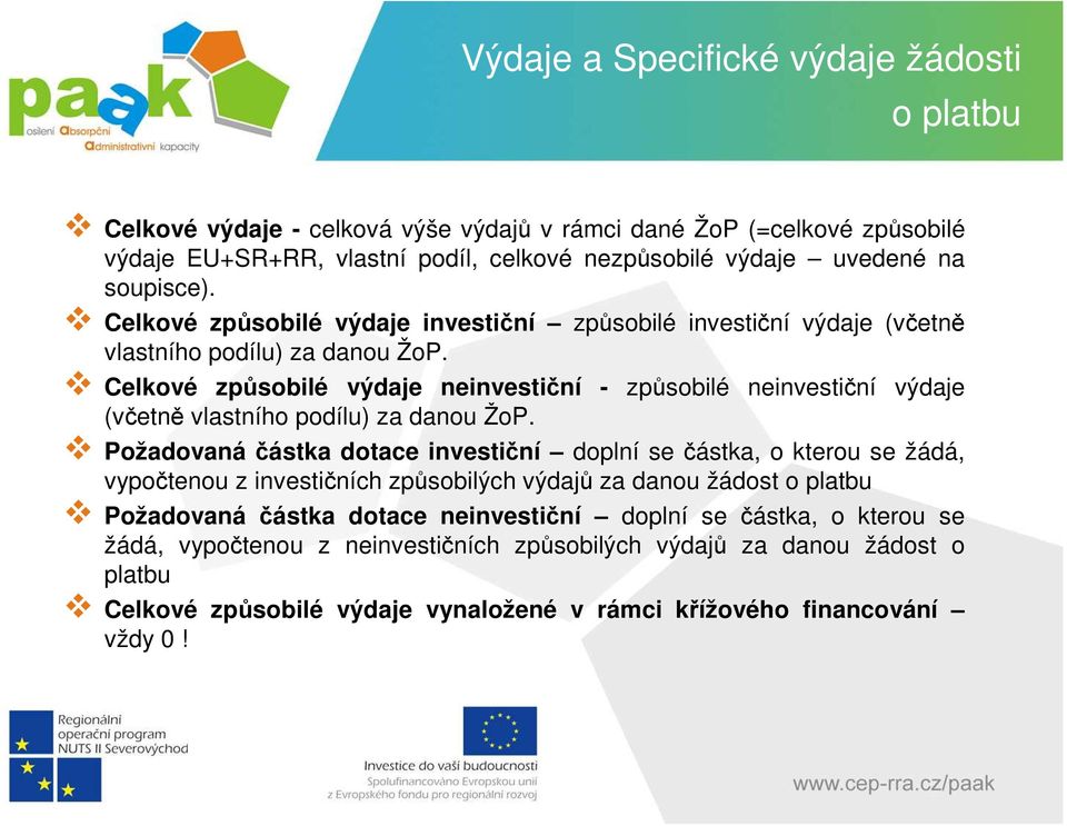 Celkové způsobilé výdaje neinvestiční - způsobilé neinvestiční výdaje (včetně vlastního podílu) za danou ŽoP.