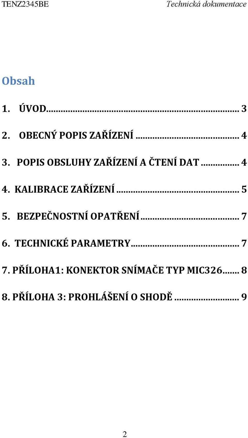 .. 5 5. BEZPEČNOSTNÍ OPATŘENÍ... 7 6. TECHNICKÉ PARAMETRY... 7 7.