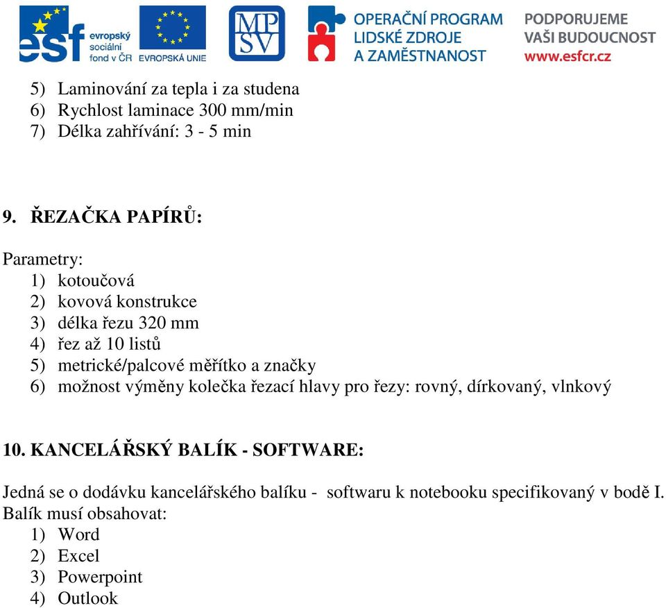 měřítko a značky 6) možnost výměny kolečka řezací hlavy pro řezy: rovný, dírkovaný, vlnkový 10.