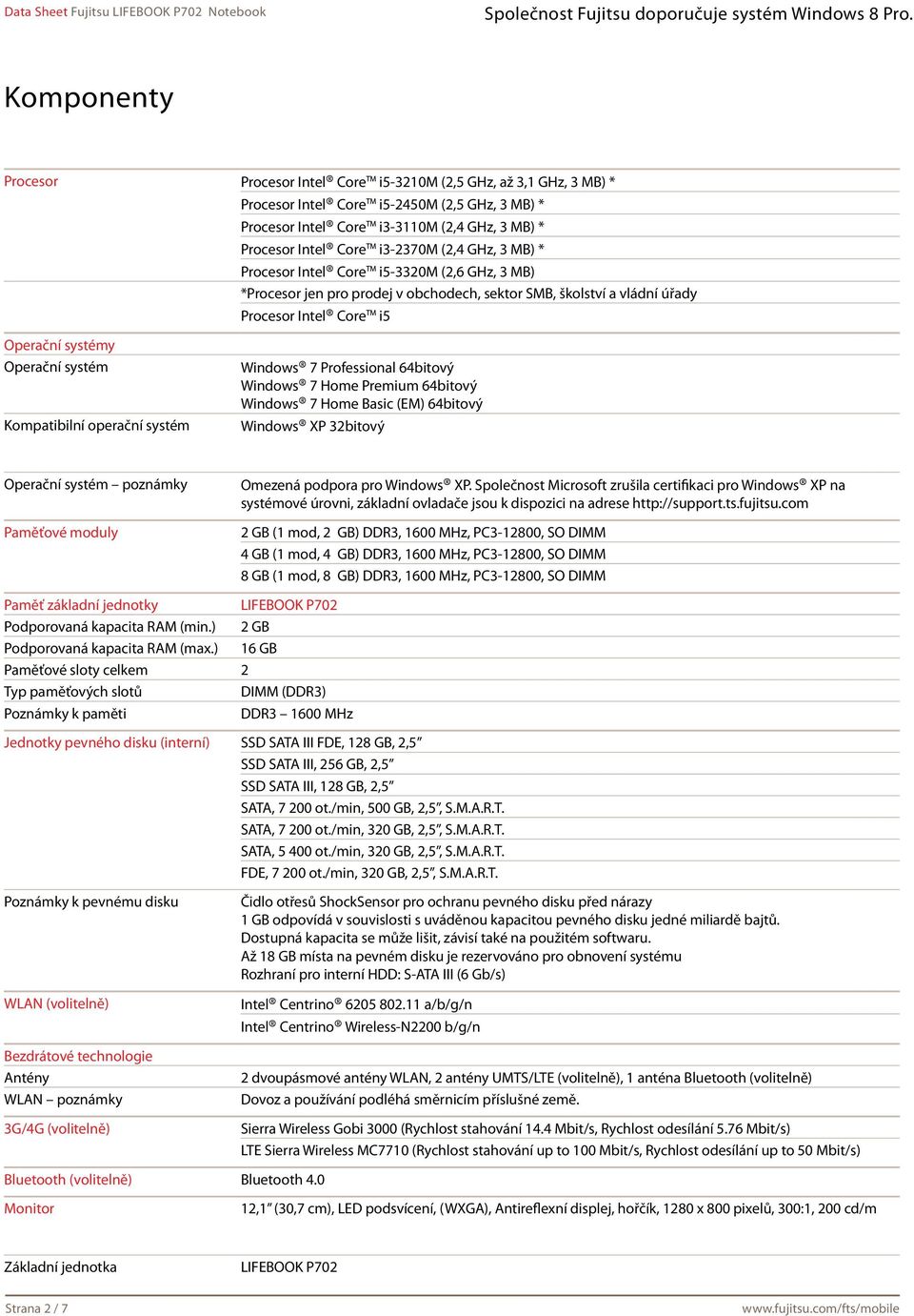 systém Kompatibilní operační systém Windows 7 Professional 64bitový Windows 7 Home Premium 64bitový Windows 7 Home Basic (EM) 64bitový Windows XP 32bitový Operační systém poznámky Paměťové moduly