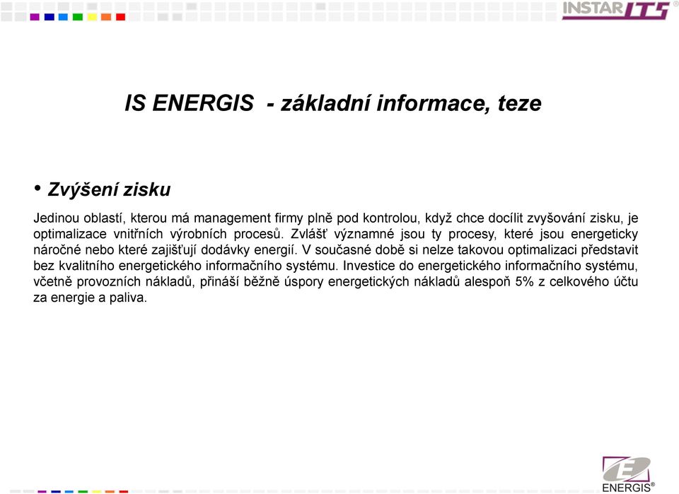 Zvlášť významné jsou ty procesy, které jsou energeticky náročné nebo které zajišťují dodávky energií.