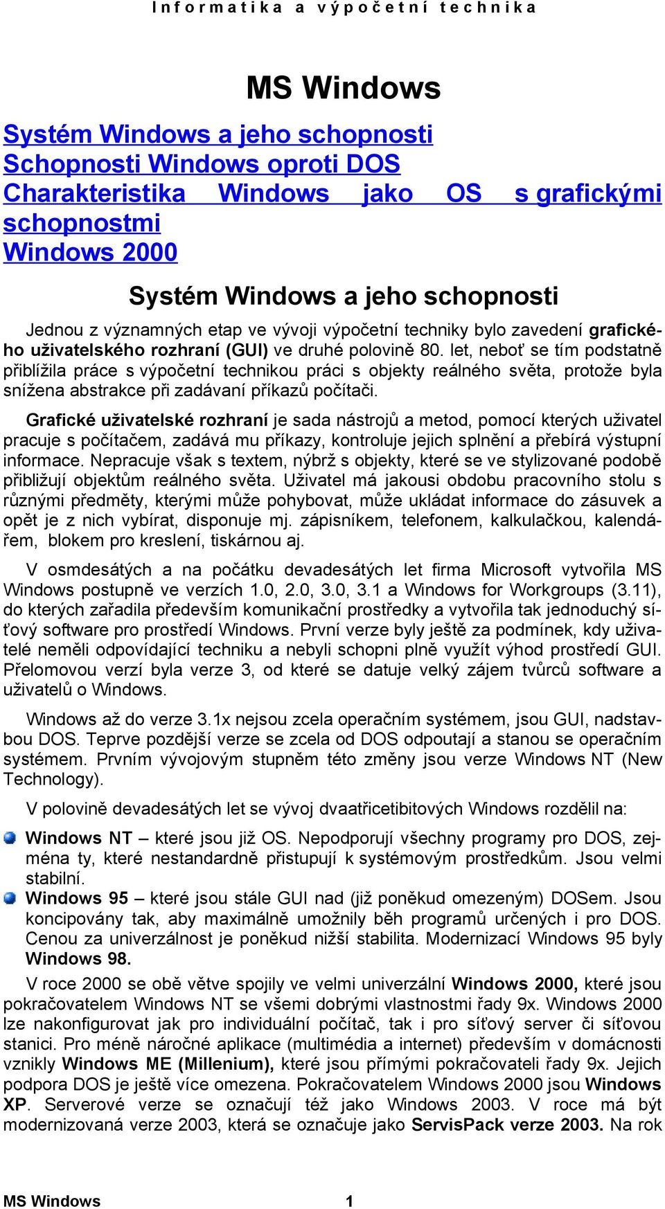 let, neboť se tím podstatně přiblížila práce s výpočetní technikou práci s objekty reálného světa, protože byla snížena abstrakce při zadávaní příkazů počítači.