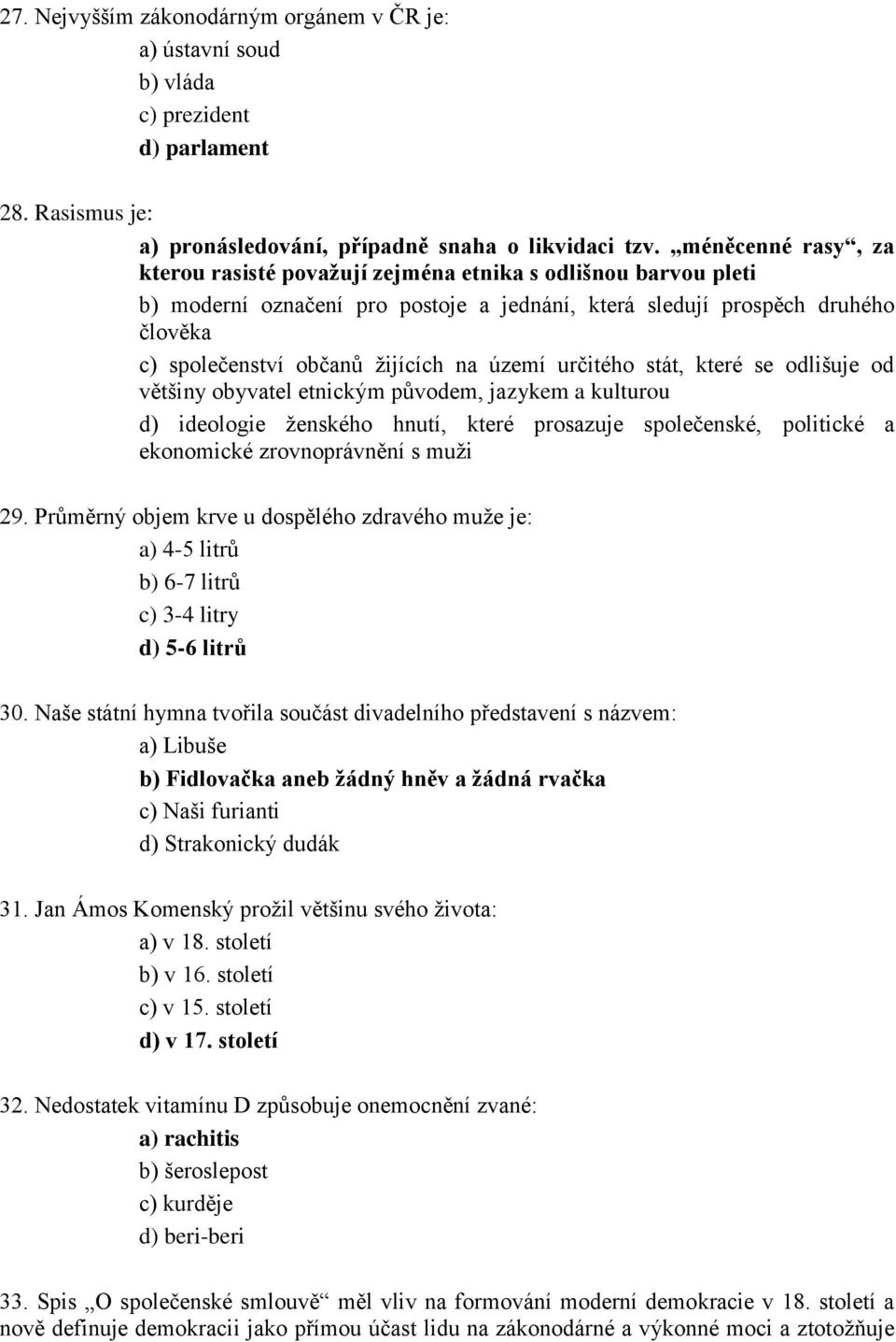 území určitého stát, které se odlišuje od většiny obyvatel etnickým původem, jazykem a kulturou d) ideologie ženského hnutí, které prosazuje společenské, politické a ekonomické zrovnoprávnění s muži