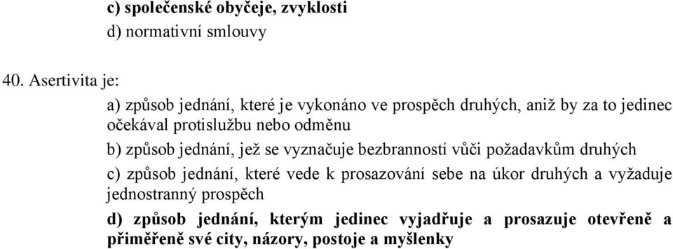 nebo odměnu b) způsob jednání, jež se vyznačuje bezbranností vůči požadavkům druhých c) způsob jednání, které vede k