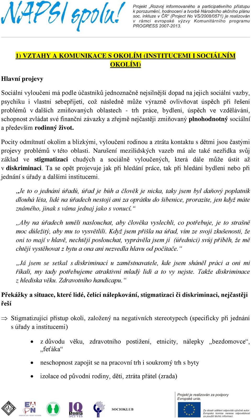 zřejmě nejčastěji zmiňovaný plnohodnotný sociální a především rodinný život.