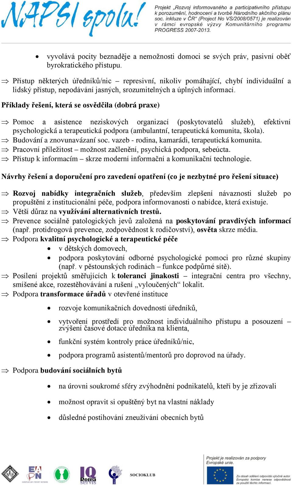 Příklady řešení, která se osvědčila (dobrá praxe) Pomoc a asistence neziskových organizací (poskytovatelů služeb), efektivní psychologická a terapeutická podpora (ambulantní, terapeutická komunita,