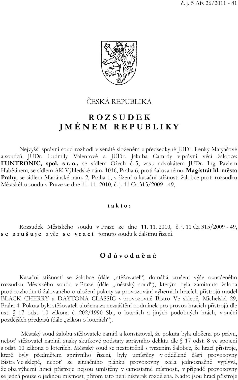 1016, Praha 6, proti žalovanému: Magistrát hl. města Prahy, se sídlem Mariánské nám. 2, Praha 1, v řízení o kasační stížnosti žalobce proti rozsudku Městského soudu v Praze ze dne 11. 11. 2010, č. j.