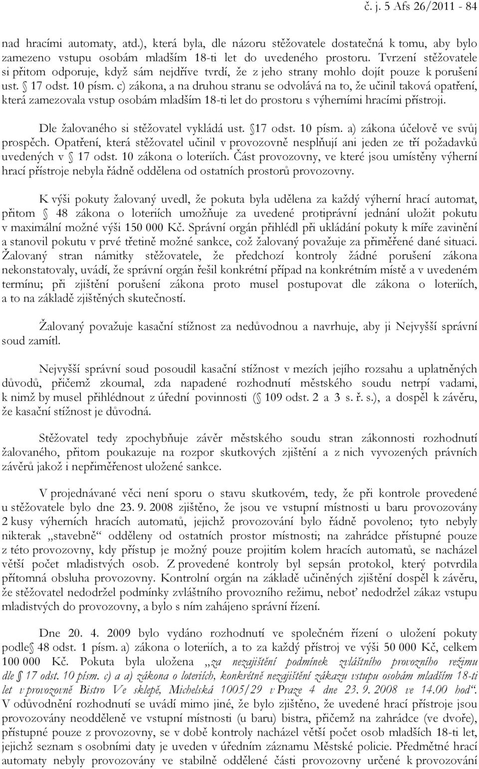 c) zákona, a na druhou stranu se odvolává na to, že učinil taková opatření, která zamezovala vstup osobám mladším 18-ti let do prostoru s výherními hracími přístroji.