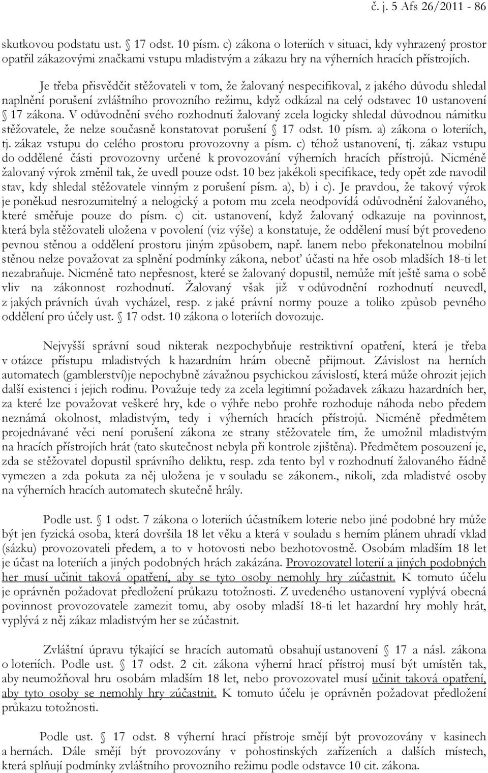 Je třeba přisvědčit stěžovateli v tom, že žalovaný nespecifikoval, z jakého důvodu shledal naplnění porušení zvláštního provozního režimu, když odkázal na celý odstavec 10 ustanovení 17 zákona.