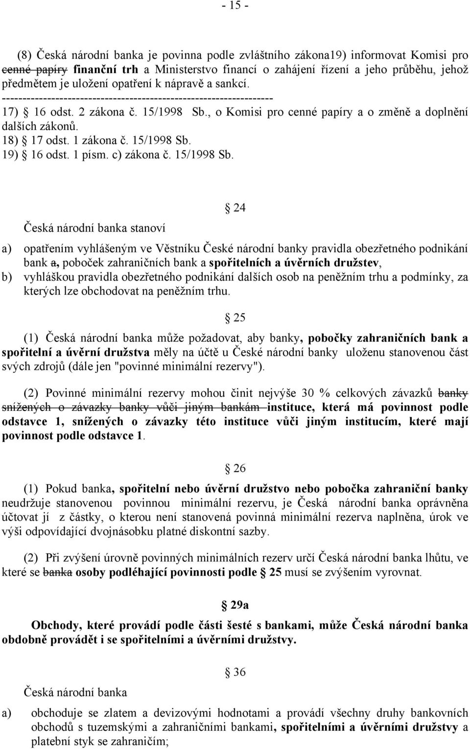, o Komisi pro cenné papíry a o změně a doplnění dalších zákonů. 18) 17 odst. 1 zákona č. 15/1998 Sb.