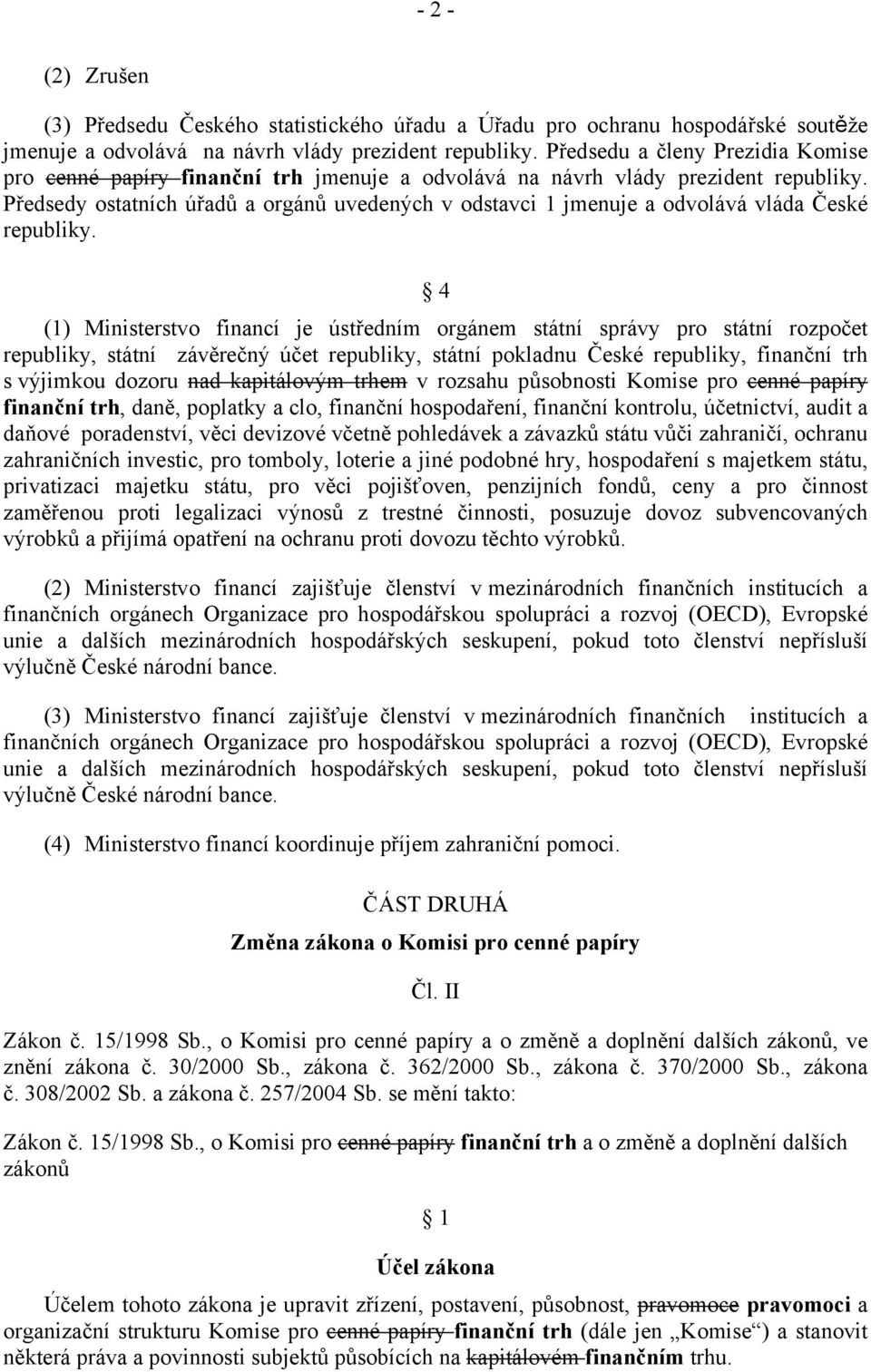 Předsedy ostatních úřadů a orgánů uvedených v odstavci 1 jmenuje a odvolává vláda České republiky.