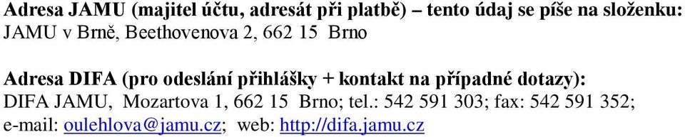 přihlášky + kontakt na případné dotazy): DIFA JAMU, Mozartova 1, 662 15 Brno;