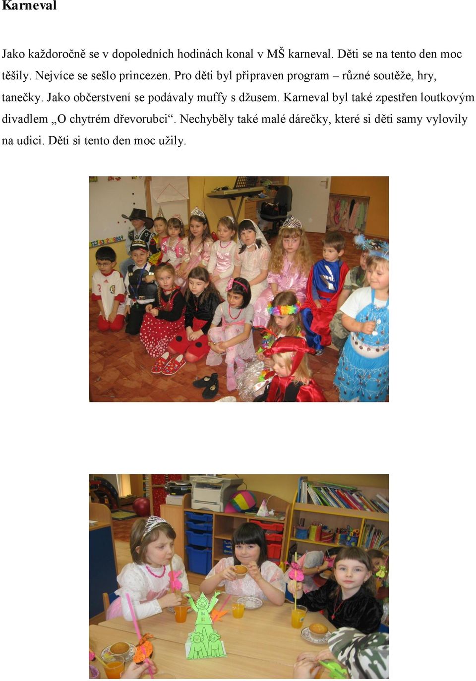 Pro děti byl připraven program různé soutěže, hry, tanečky.
