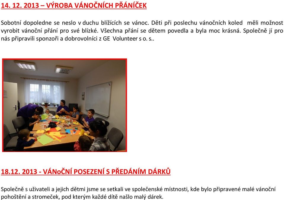 Všechna přání se dětem povedla a byla moc krásná. Společně jí pro nás připravili sponzoři a dobrovolníci z GE Volunteer s o. s.. 18.