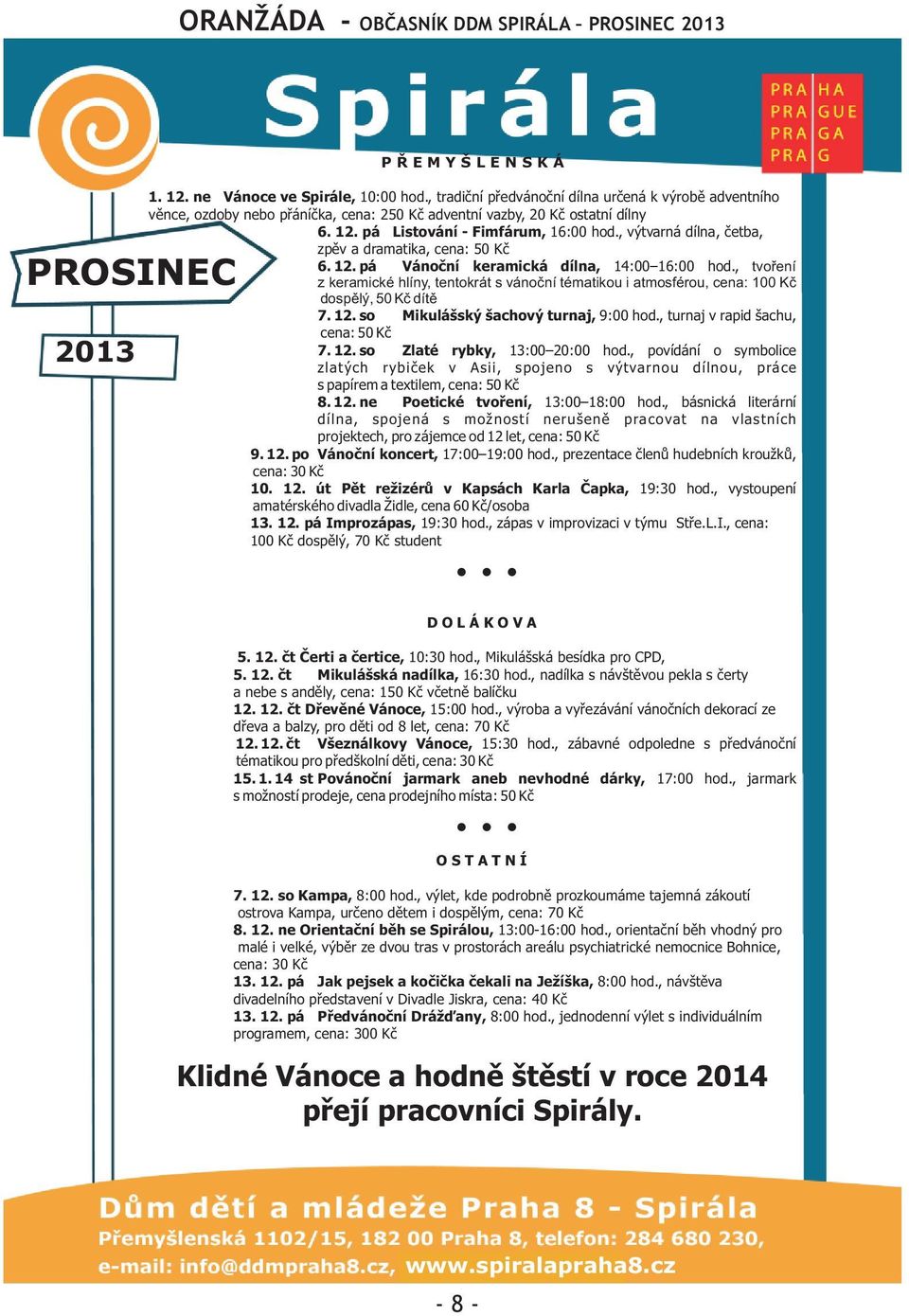 , výtvarná dílna, èetba, zpìv a dramatika, cena: 50 Kè 6. 12. pá Vánoèní keramická dílna, 14:00 16:00 hod.