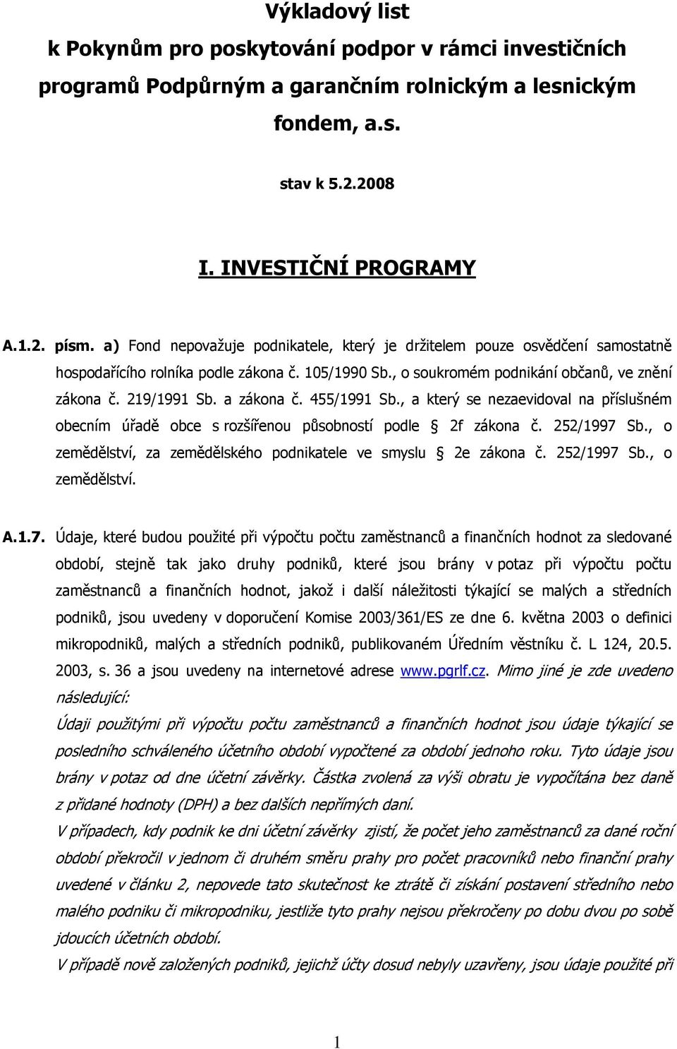 a zákona č. 455/1991 Sb., a který se nezaevidoval na příslušném obecním úřadě obce s rozšířenou působností podle 2f zákona č. 252/1997 Sb.