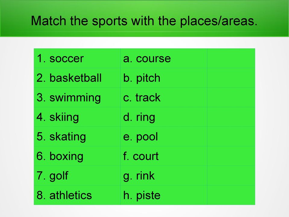 swimming c. track 4. skiing d. ring 5. skating e.