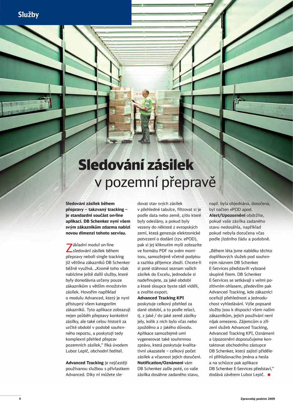 Základní modul on-line sledování zásilek během přepravy neboli single tracking již většina zákazníků DB Schenker běžně využívá.