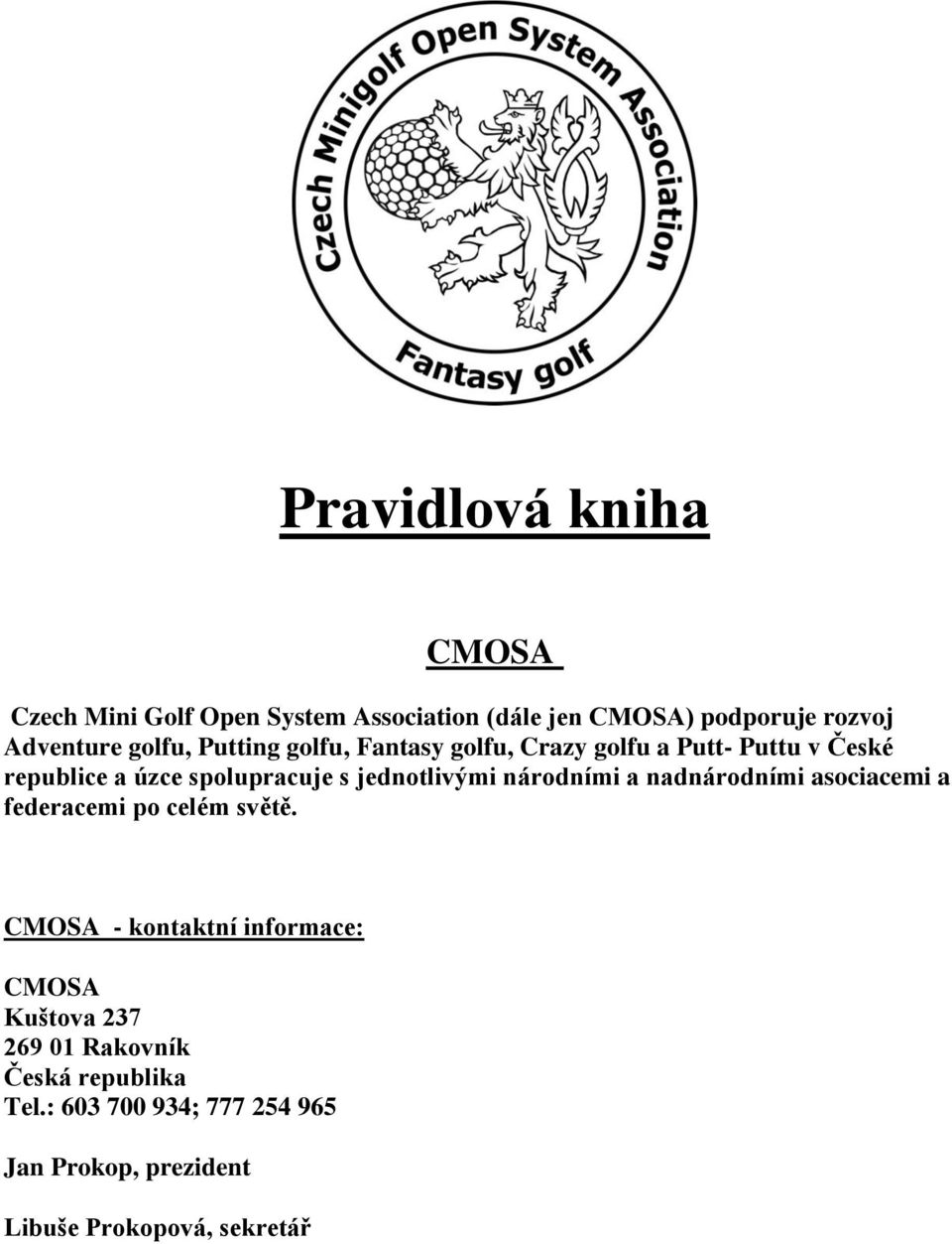 jednotlivými národními a nadnárodními asociacemi a federacemi po celém světě.