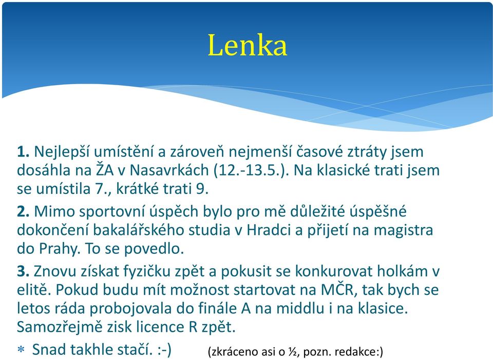 To se povedlo. 3. Znovu získat fyzičku zpět a pokusit se konkurovat holkám v elitě.