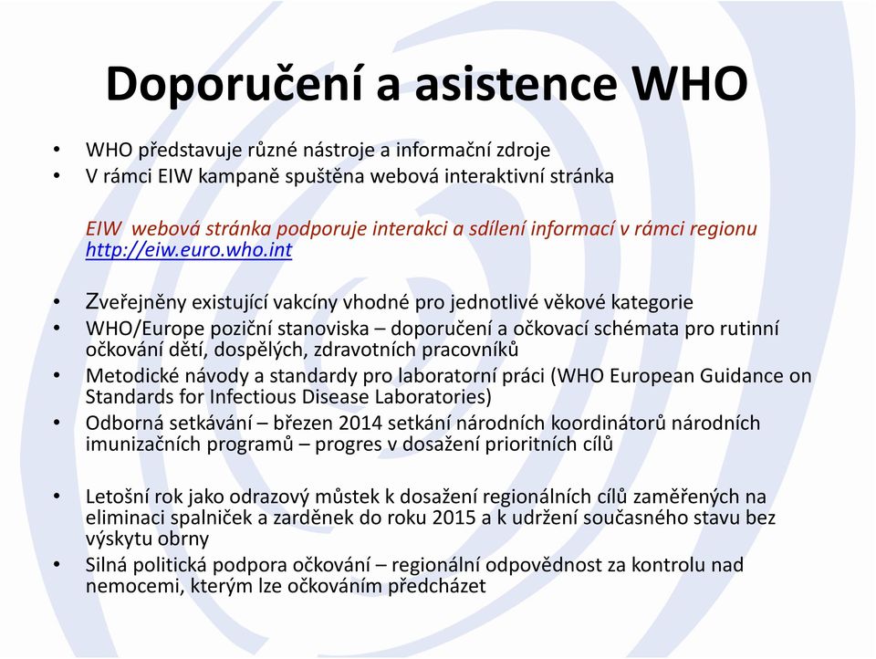 int Zveřejněny existující vakcíny vhodné pro jednotlivé věkové kategorie WHO/Europepoziční stanoviska doporučení a očkovací schémata pro rutinní očkování dětí, dospělých, zdravotních pracovníků