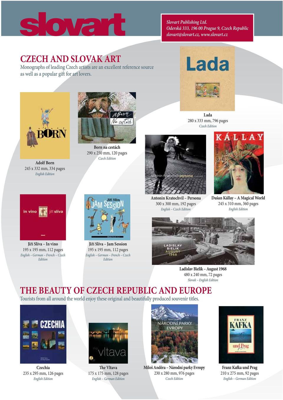 Lada 280 x 333 mm, 796 pages Czech Edition Adolf Born 245 x 332 mm, 334 pages English Edition Born na cestách 290 x 250 mm, 120 pages Czech Edition Antonin Kratochvil Persona 300 x 300 mm, 192 pages