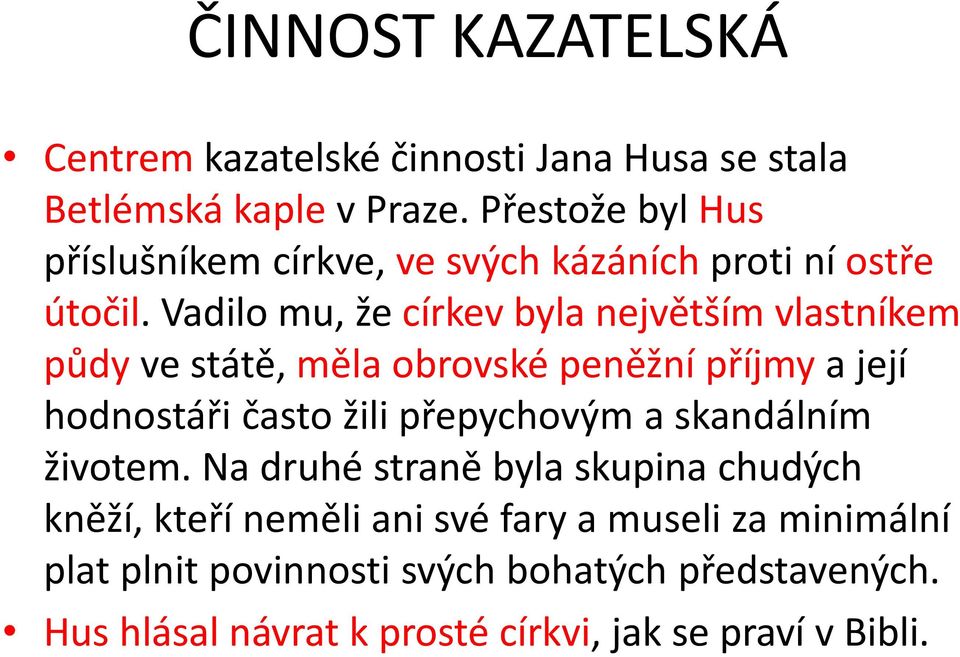 Vadilo mu, že církev byla největším vlastníkem půdy ve státě, měla obrovské peněžní příjmy a její hodnostáři často žili