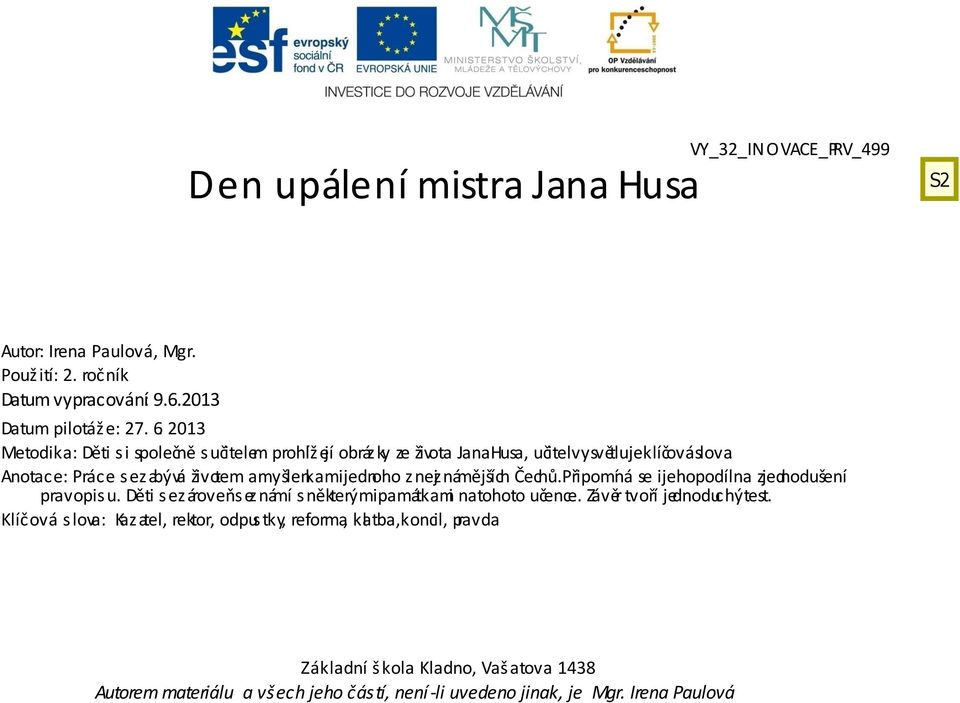 Anotace: Práce sezabývá životem a myšlenkamijednoho z nejznámějších Čechů. Připomíná se i jeho podíl na zjednodušení pravopis u.