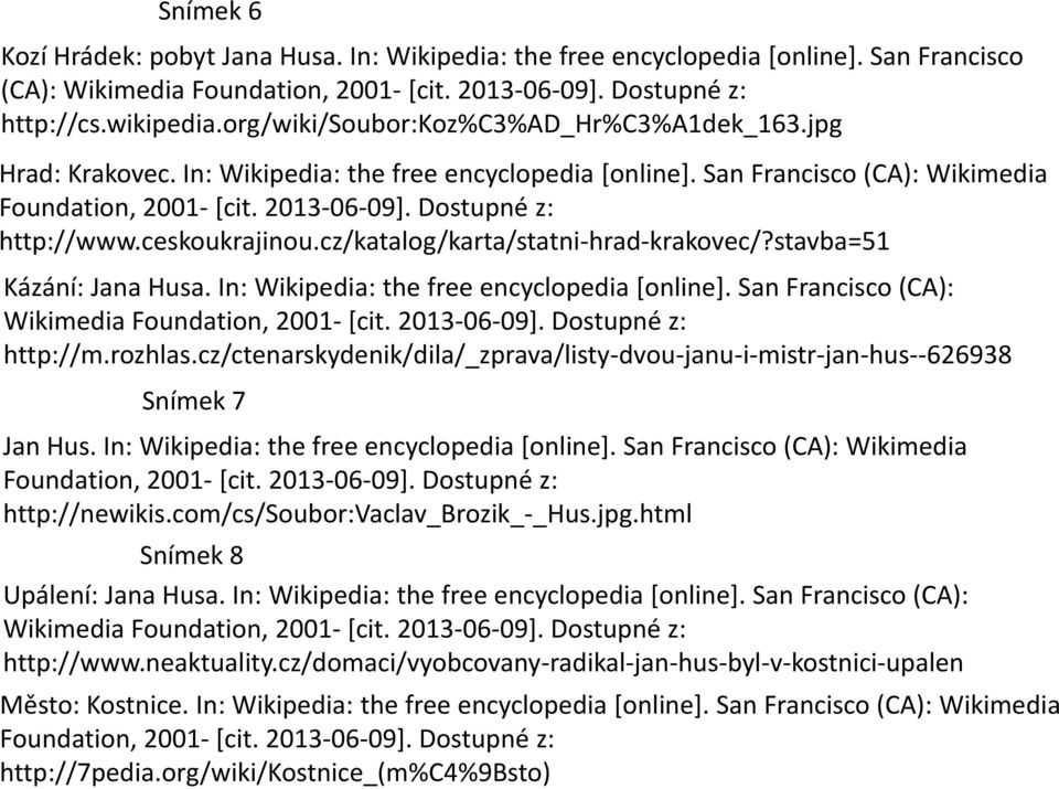 ceskoukrajinou.cz/katalog/karta/statni-hrad-krakovec/?stavba=51 Kázání: Jana Husa. In: Wikipedia: the free encyclopedia [online]. San Francisco (CA): Wikimedia Foundation, 2001- [cit. 2013-06-09].