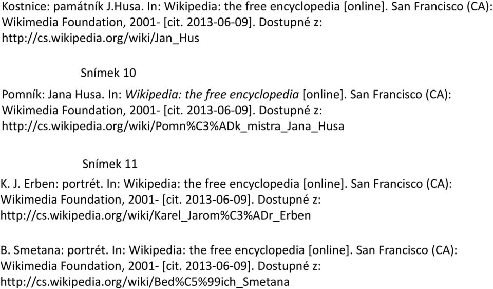 org/wiki/pomn%c3%adk_mistra_jana_husa Snímek 11 K. J. Erben: portrét. In: Wikipedia: the free encyclopedia [online]. San Francisco (CA): Wikimedia Foundation, 2001- [cit. 2013-06-09].