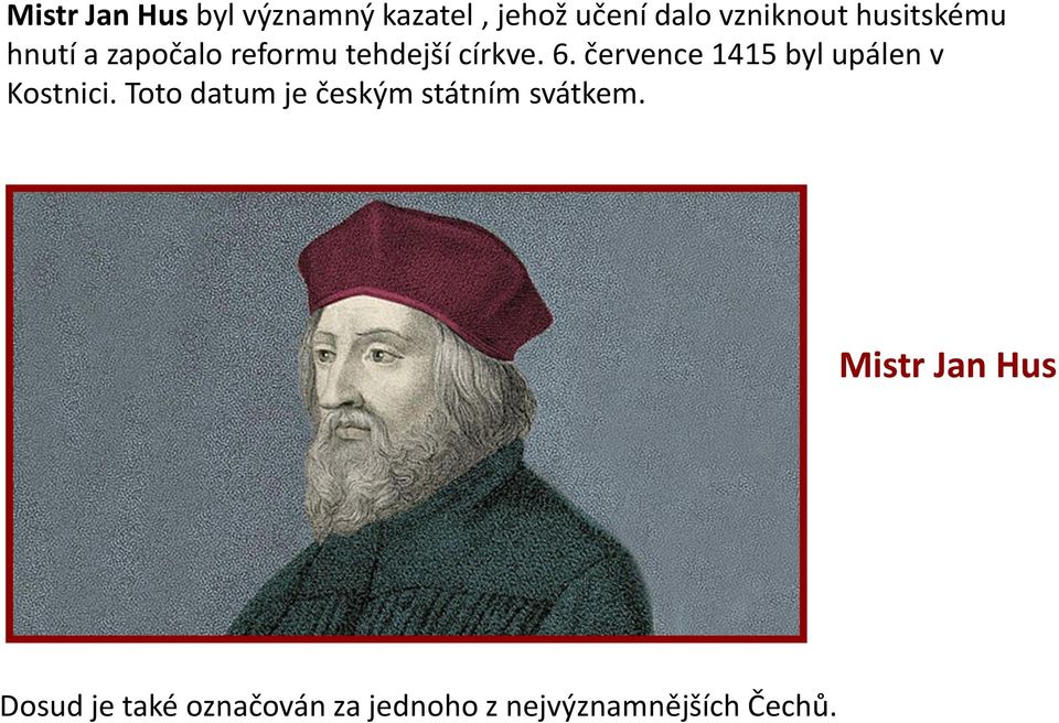 července 1415 byl upálen v Kostnici.