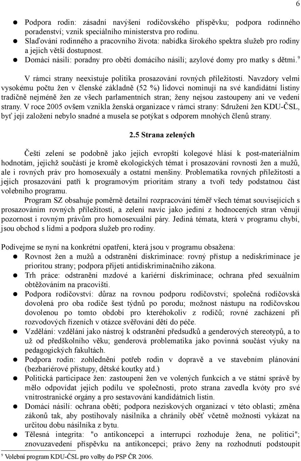 9 V rámci strany neexistuje politika prosazování rovných příležitostí.