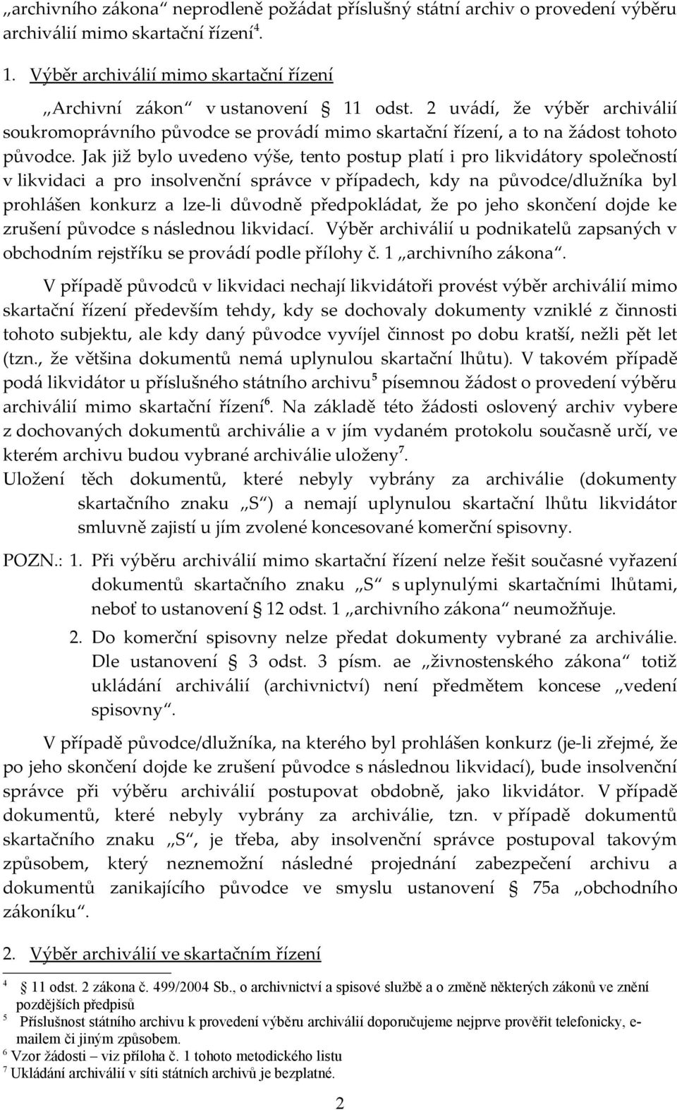 Jak již bylo uvedeno výše, tento postup platí i pro likvidátory společností v likvidaci a pro insolvenční správce v případech, kdy na původce/dlužníka byl prohlášen konkurz a lze-li důvodně