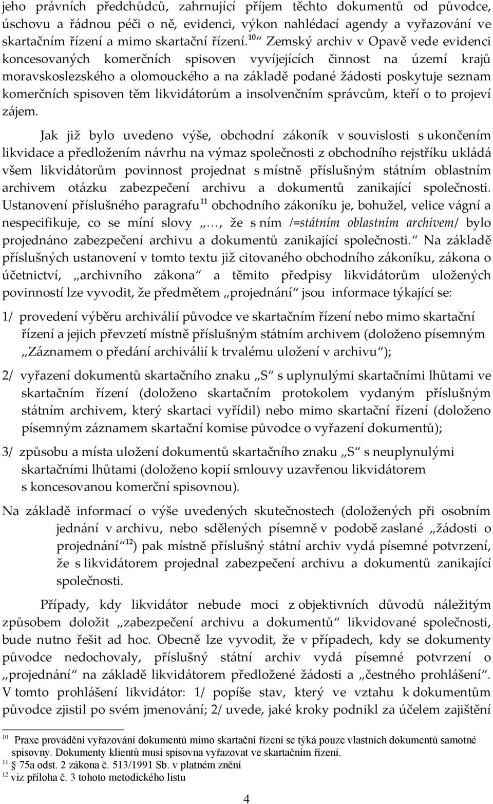 spisoven těm likvidátorům a insolvenčním správcům, kteří o to projeví zájem.