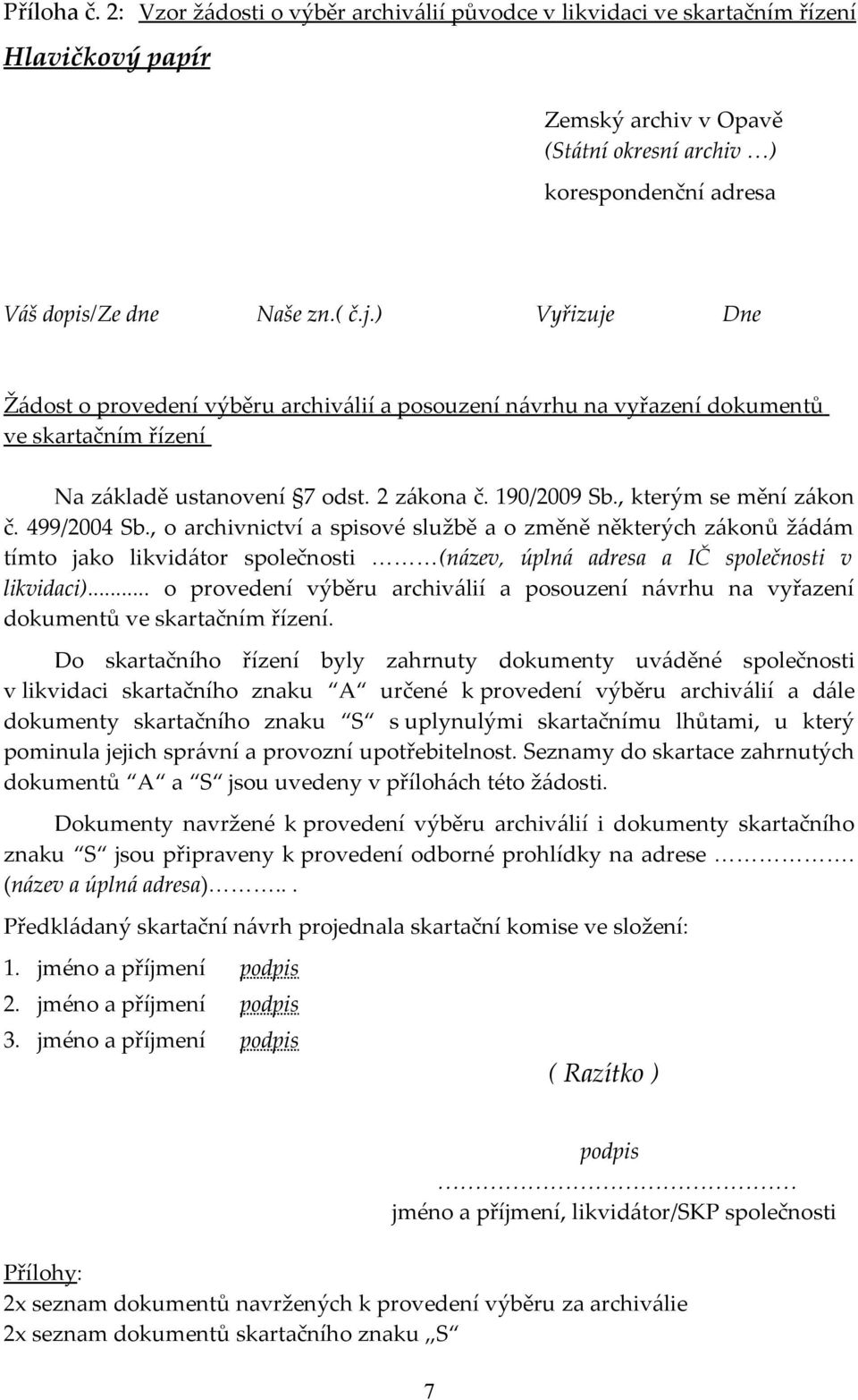 499/2004 Sb., o archivnictví a spisové službě a o změně některých zákonů žádám tímto jako likvidátor společnosti (název, úplná adresa a IČ společnosti v likvidaci).