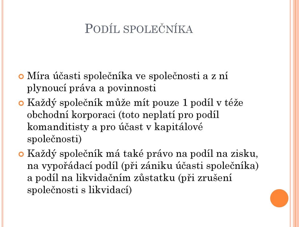 pro účast v kapitálové společnosti) Každý společník má také právo na podíl na zisku, na vypořádací