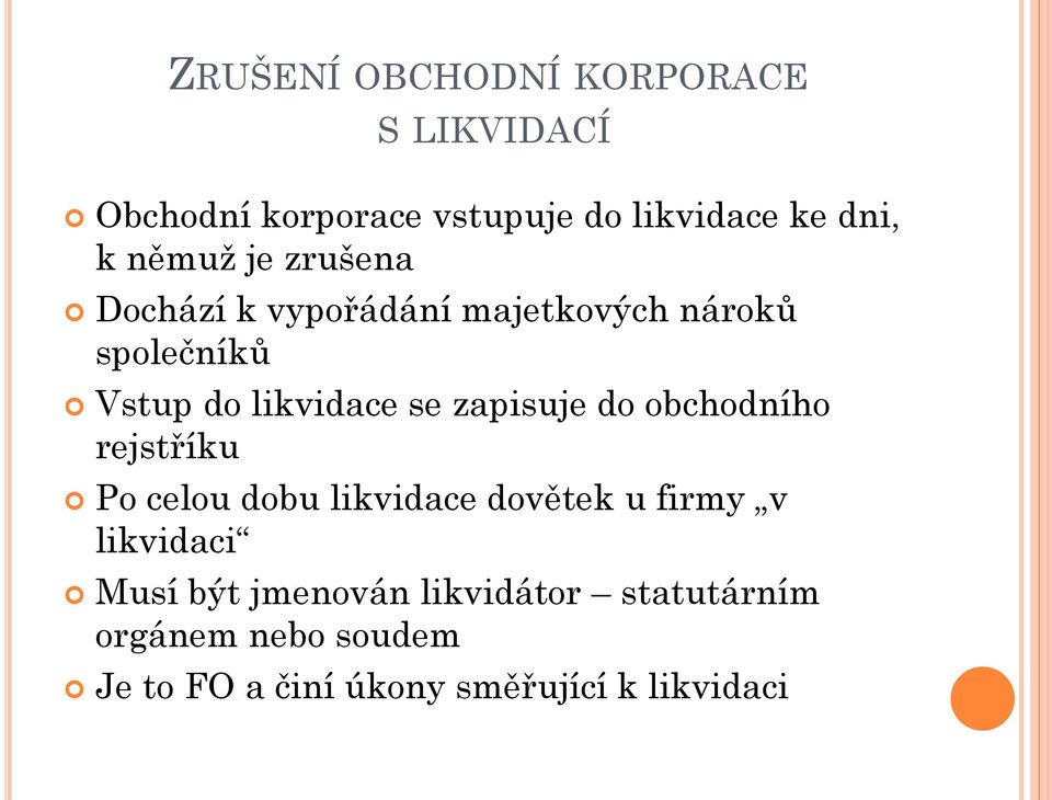 zapisuje do obchodního rejstříku Po celou dobu likvidace dovětek u firmy v likvidaci Musí