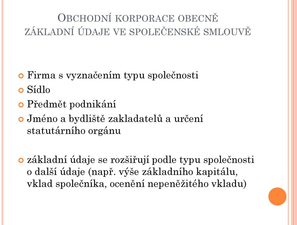 a určení statutárního orgánu základní údaje se rozšiřují podle typu společnosti o