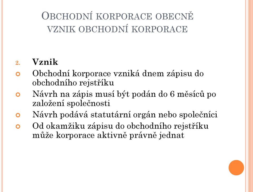 zápis musí být podán do 6 měsíců po založení společnosti Návrh podává